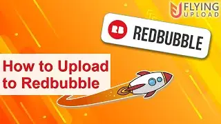 How to Upload to Redbubble Automatically | Redbubble Automation with Flying Upload