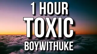 BoyWithUke - Toxic (Lyrics) 🎵1 Hour