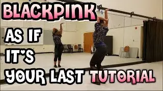 BLACKPINK - 마지막처럼 (AS IF IT'S YOUR LAST) - FULL DANCE TUTORIAL