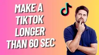 HOW TO MAKE A TIKTOK VIDEO LONGER THAN 60 SECONDS