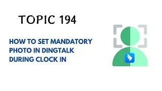 DINGTALK TOPIC 194 : HOW TO SET MANDATORY PHOTO IN DINGTALK DURING CLOCK IN