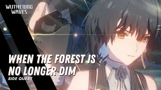 When the Forrest is No Longer Dim - Wuthering Waves