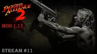 Jagged Alliance 2: Агония Власти MOD 1.13 v. 7609 | Стрим №11 | Полное прохождение