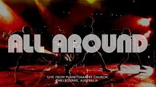 Planetshakers | All Around | Official Music Video