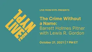 The Crime Without a Name: Barrett Holmes Pitner with Lewis R. Gordon | LIVE from NYPL