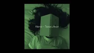 Alena - Teracuhkan