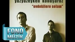 Yüzyüzeyken Konuşuruz - Ateş Edecek Misin? (Official Audio)
