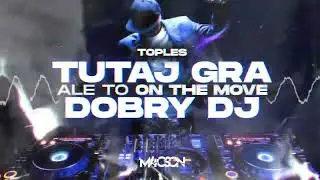 !Urodzinowo! Toples - Dobry DJ Tutaj Gra ( M4CSON 'On The Move' REMIX )