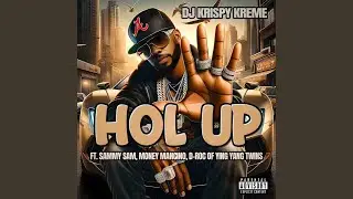 Hol Up (feat. Sammy Sam, Money Mancino & D-roc of The Ying Yang Twins) (Radio Edit)