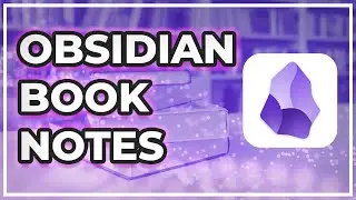 How to Take Book Notes in Obsidian (And Remember Everything You Read!)