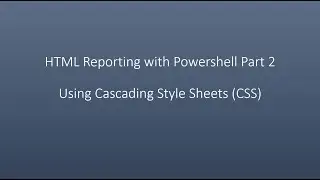 HTML Reporting with Powershell Part 2 Using Cascading Style Sheets (CSS)