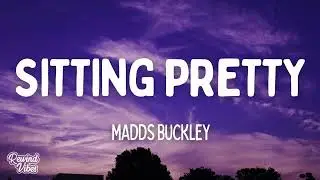 Madds Buckley - Sitting Pretty (Lyrics)