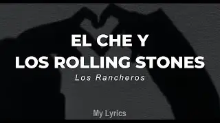 Los Rancheros - El Che y Los Rolling Stones (Lyrics)