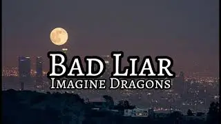 Imagine Dragons - Bad Liar (LYRICS)