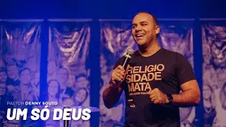 Um só Deus (Pr. Denny Souto)