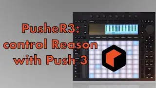 Introducing PusheR3: control Reason with Ableton Push 3