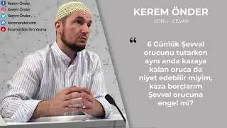 Şevval orucunu kazaya niyet ederek tutabilir miyim? / Kerem Önder