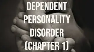 Dependent Personality Disorder - (Chapter 1) (2021 Rerun)
