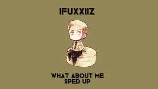 what about me (sped up)