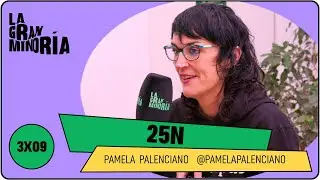 25N con PAMELA PALENCIANO | La gran minoría 3x09