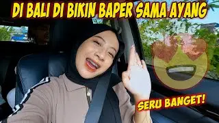 SEHARIAN DI BALI DI BIKIN BAPER SAMA AYANG!!