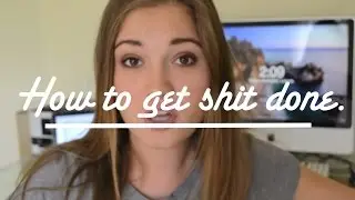 How to Get Shit Done.