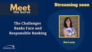 🔴 Live: The Challenges Banks Face and Responsible Banking - Ana Lucas - Meet the Gurus -Starweaver
