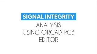 Signal Integrity | eps-02 | Using OrCAD PCB Editor | Reflection and Crosstalk Analysis