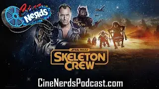 CineNerds Episode 58 - Star Wars Skeleton Crew