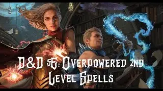 Dungeons & Dragons 5E: The Overpowered Spells of Second Level