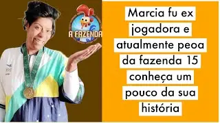 CONHEÇA um POUCO a História da Ex JOGADORA e ATUALMENTE PEOA da FAZENDA 15 MÁRCIA FU