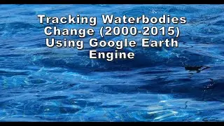 Tracking Waterbodies Change 2000 2015 using Google Earth Engine || MODIS & SRTM Global 250m Analysis