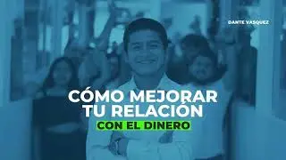 SESIÓN 5 - CÓMO MEJORAR TU RELACIÓN CON EL DINERO