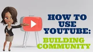 How to Use YouTube-Building Community