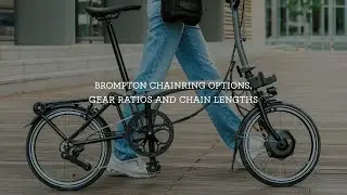 Brompton chainring options, gear ratios and chain lengths