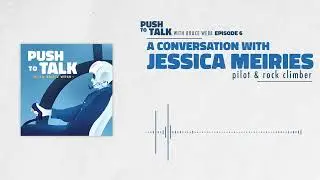 Pilot & Rock Climber Jessica Meiris  | Push to Talk | Episode 7