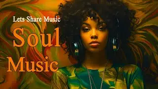 Relaxing Soul Music ~ Lets share music ~ Chill Soul Songs Playlist For You
