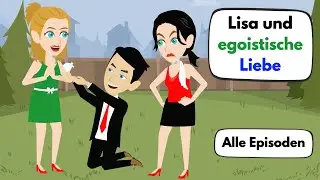 Deutsch lernen | Komplette Lisa- und egoistische Liebe Episoden