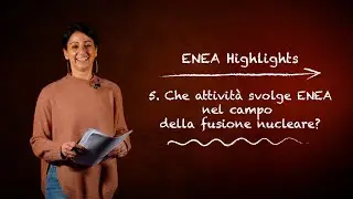 ENEA Highlights 5 – Che attività svolge ENEA nel campo della fusione nucleare?