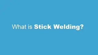 What is Stick Welding?
