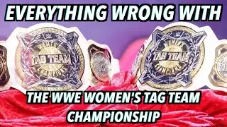 Everything Wrong With The WWE Women's Tag Team Championship