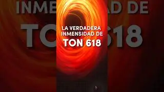 La INMENSIDAD de TON 618 