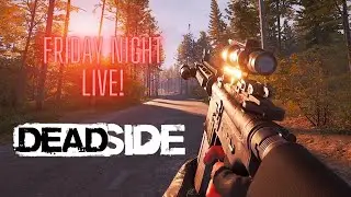 Lets Play Deadside! Friday Night Survival Games Live!