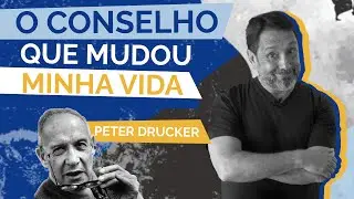 A conselho que mudou minha vida - Peter Drucker