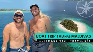 Boat Trip TVB nas Maldivas com Irmãos Vaz - Travel S/A