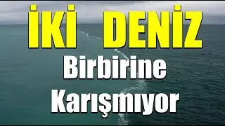 İKİ DENİZ BİRBİRİNE KARIŞMIYOR