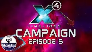 X4 Timelines 7.00 New Campaign - Episode 5 - Moving On