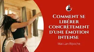 Comment se libérer concrètement d'une émotion intense et difficile 🔥