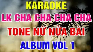 Liên Khúc Karaoke CHA CHA CHA Tone Nữ Nửa Bài -  Nhiều Bài Hay ALBUM VOL 1