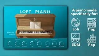The Loft Piano 2.0 - Kontakt Piano Library for Trap, Lofi, Pop, EDM